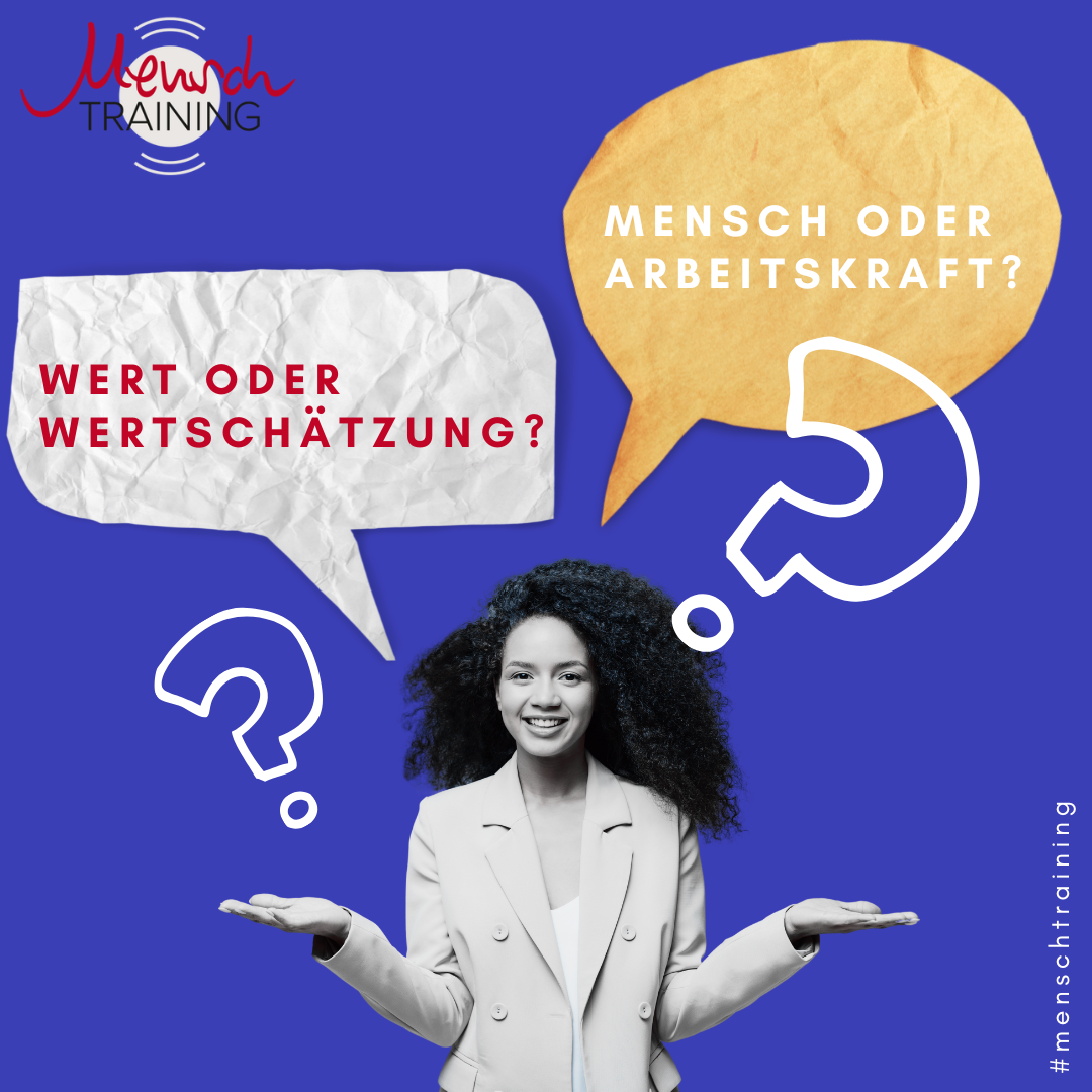Read more about the article Mensch oder Arbeitskraft? Wert oder Wertschätzung?